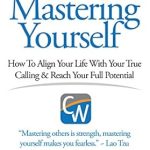Transform Your Life: A Comprehensive Review of ‘Mastering Yourself, How To Align Your Life With Your True Calling & Reach Your Full Potential’ Transform Your Life: A Comprehensive Review of ‘Mastering Yourself, How To Align Your Life With Your True Calling & Reach Your Full Potential’