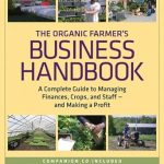 Unlock Profitable Farming Success: A Comprehensive Review of The Organic Farmer’s Business Handbook: A Complete Guide to Managing Finances, Crops, and Staff – and Making a Profit Unlock Profitable Farming Success: A Comprehensive Review of The Organic Farmer’s Business Handbook: A Complete Guide to Managing Finances, Crops, and Staff – and Making a Profit