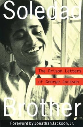 Powerful Insights and Revolutionary Thoughts: Soledad Brother: The Prison Letters of George Jackson