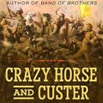 Uncover the Untold Stories: A Captivating Review of *Crazy Horse and Custer: The Parallel Lives of Two American Warriors*