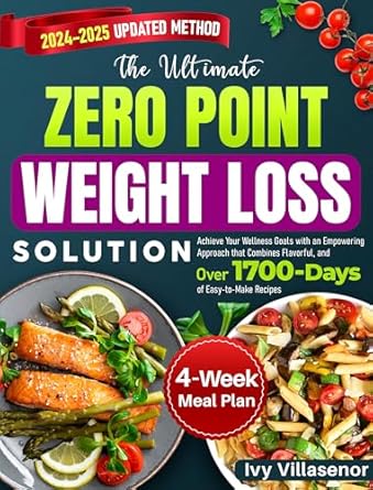 Transform Your Health Journey: A Comprehensive Review of The Ultimate Zero Point Weight Loss Solution – Achieve Your Wellness Goals with an Empowering Approach that Combines Flavorful, and Over 1700 Days of Easy-to-Make Recipes