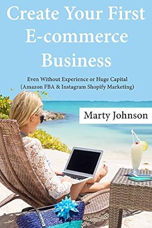Unlock Your E-commerce Potential: A Comprehensive Review of ‘Create Your First E-commerce Business: Even Without Experience or Huge Capital (Amazon FBA & Instagram Shopify Marketing)’