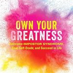 Empowering Insights: A Must-Read Review of ‘Own Your Greatness: Overcome Impostor Syndrome, Beat Self-Doubt, and Succeed in Life’ Empowering Insights: A Must-Read Review of ‘Own Your Greatness: Overcome Impostor Syndrome, Beat Self-Doubt, and Succeed in Life’