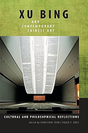 An Insightful Exploration of Tradition and Innovation: Xu Bing and Contemporary Chinese Art: Cultural and Philosophical Reflections (SUNY Series in Chinese Philosophy and Culture)