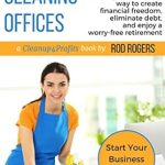 Discover How to Achieve Financial Freedom: A Review of ‘Make Money Cleaning Offices: The Highly Profitable Way to Create Financial Freedom, Eliminate Debt, and Enjoy a Worry-Free Retirement’ Discover How to Achieve Financial Freedom: A Review of ‘Make Money Cleaning Offices: The Highly Profitable Way to Create Financial Freedom, Eliminate Debt, and Enjoy a Worry-Free Retirement’