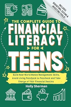 Unlock Your Financial Future: A Must-Read Review of The Complete Guide to Financial Literacy for Teens: Build Real-World Money Management Skills, Avoid Living Paycheck to Paycheck and Take Charge of Your Financial Destiny – Includes Budgeting Tools!