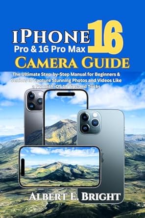 Unlock Your Photography Potential: A Comprehensive Review of ‘iPhone 16 Pro & 16 Pro Max Camera Guide: The Ultimate Step-by-Step Manual for Beginners & Seniors to Capture Stunning Photos and Videos Like a Pro with iOS 18 Tips and Tricks’