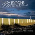 Unlocking the Future of Photography: A Review of Nash Editions: Photography and the Art of Digital Printing Unlocking the Future of Photography: A Review of Nash Editions: Photography and the Art of Digital Printing