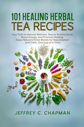 Discover the Power of Nature: A Comprehensive Review of 101 Healing Herbal Tea Recipes: Your Path to Natural Wellness. Teas to Soothe Stress, Boost Energy, and Promote Healing. Enjoy Nature’s Finest Blends for … One Cup at a Time.