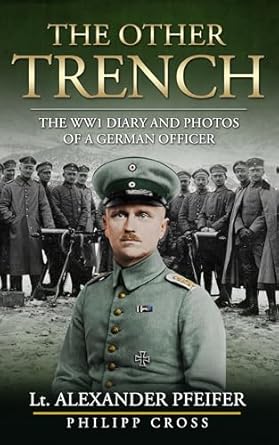 An Unforgettable Insight into WW1: A Review of The Other Trench: The WW1 Diary and Photos of a German Officer