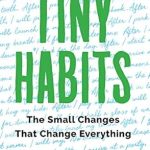 Transform Your Life with These Simple Strategies: A Review of Tiny Habits: The Small Changes That Change Everything