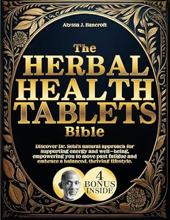 Unlock Vibrant Energy with This Must-Read: The Herbal Health Tablets Bible – Discover Dr. Sebi’s Natural Approach for Supporting Energy and Well-Being, Empowering You to Move Past Fatigue and Embrace a Balanced, Thriving Lifestyle