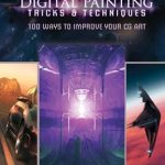 Unlock Your Creativity: A Comprehensive Review of Digital Painting Tricks & Techniques: 100 Ways to Improve Your CG Art Unlock Your Creativity: A Comprehensive Review of Digital Painting Tricks & Techniques: 100 Ways to Improve Your CG Art