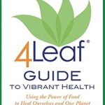 Discover the Secrets to Wellness: A Comprehensive Review of ‘4Leaf Guide to Vibrant Health: Using the Power of Food to Heal Ourselves and Our Planet’