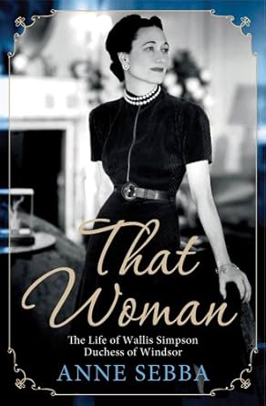 An Intriguing Exploration of Royal Scandal: That Woman: The Life of Wallis Simpson, Duchess of Windsor