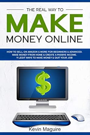 Unlock Your Financial Freedom: A Comprehensive Review of ‘The Real Way to Make Money Online: How to Sell on Amazon & More for Beginners & Advanced. Make Money From Home & Create a Passive Income. 9 Legit Ways to Make Money & Quit Your Job.’