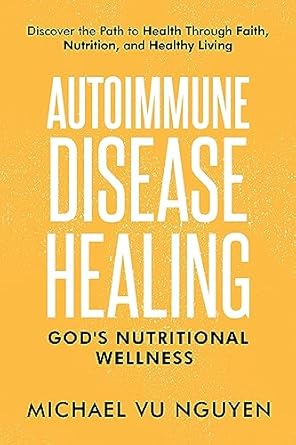 Transform Your Health Journey: A Comprehensive Review of ‘Autoimmune Disease Healing: God’s Nutritional Wellness’ – Discover the Path to Health through Faith, Nutrition, and Healthy Living