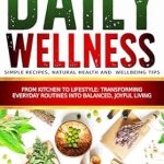 Unlock Your Health: A Comprehensive Review of Barbara O’Neill’s Inspired Essential Tricks for Daily Wellness: Simple Recipes, Natural Health, and Wellbeing Tips from Kitchen to Lifestyle Transforming … O’Neill’s Healing Teachings Series Book 5