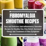 Discover the Healing Benefits: Fibromyalgia Smoothie Recipes 2024 – Easy and Delicious Anti-Inflammatory Green Smoothie Recipes for Healthy Gut, Pain Relief, Increased Energy and Treatment of Fibro Symptoms