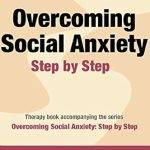 Transform Your Life: A Comprehensive Review of ‘Overcoming Social Anxiety: Step by Step’ Transform Your Life: A Comprehensive Review of ‘Overcoming Social Anxiety: Step by Step’