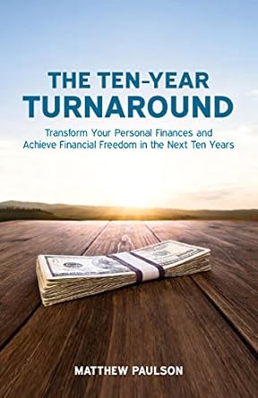 Unlock Your Financial Future: A Comprehensive Review of The Ten-Year Turnaround: Transform Your Personal Finances and Achieve Financial Freedom in The Next Ten Years (Wealth Building Series)