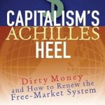 Unveiling the Truth: A Comprehensive Review of Capitalism’s Achilles Heel: Dirty Money and How to Renew the Free-Market System
