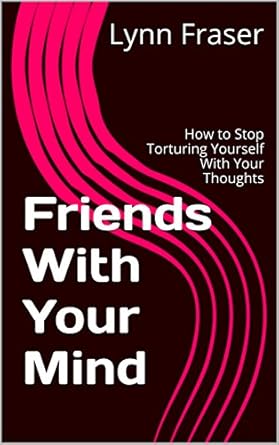 Transform Your Inner Dialogue: A Comprehensive Review of ‘Friends With Your Mind: How to Stop Torturing Yourself With Your Thoughts (Breathe, Relax, Heal Book 1)’