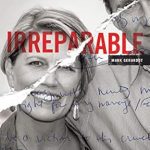 An Unforgettable Journey of Loss and Resilience: Irreparable: Three Lives. Two Deaths. One Story that Has to be Told.