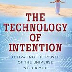 Unlock Your Inner Power: A Transformative Review of The Technology of Intention: Activating the Power of the Universe within You!