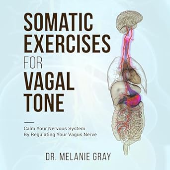 Unlock Serenity: A Comprehensive Review of Somatic Exercises for Vagal Tone: Calm Your Nervous System By Regulating Your Vagus Nerve