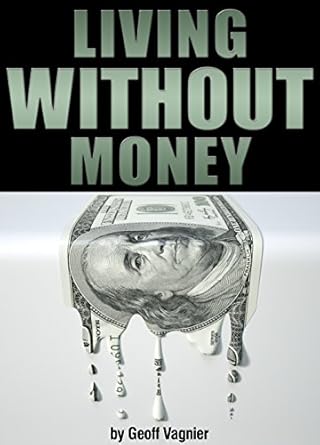Transform Your Life: A Comprehensive Review of ‘Living Without Money: Why and How to Live Without Money (or at Least With a Lot Less Money)’