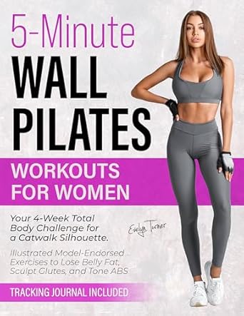 Transform Your Body with These Quick Moves: A Review of ‘5-Minute Wall Pilates Workouts for Women: Your 4-Week Total Body Challenge for a Catwalk Silhouette’