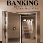 An Eye-Opening Exploration of Monetary Freedom: Free Banking: Theory, History and a Laissez-Faire Model (LvMI)