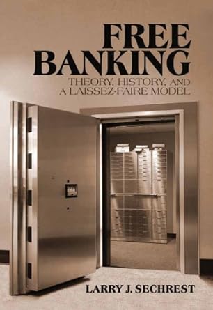 An Eye-Opening Exploration of Monetary Freedom: Free Banking: Theory, History and a Laissez-Faire Model (LvMI)
