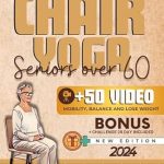 Discover the Benefits of Gentle Movement: Chair Yoga For Seniors Over 60: Regain Your Freedom, Improve Your Balance, Mobility, Strength, and Lose Weight in 15 Minutes a Day With the 28-Day Challenge | Suitable For All Levels (Easy Workout)