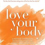 Transform Your Self-Image with This Must-Read: Love Your Body: A Positive Affirmation Guide for Loving and Appreciating Your Body Transform Your Self-Image with This Must-Read: Love Your Body: A Positive Affirmation Guide for Loving and Appreciating Your Body