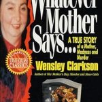 Unraveling the Dark Truth: A Gripping Review of ‘Whatever Mother Says . . .: A True Story of a Mother, Madness and Murder’