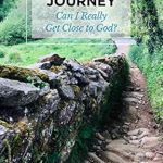 Transformative Insights Await: A Review of ‘Spiritual Journey: Can I Really Get Close to God?’