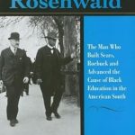 Discover the Inspiring Legacy of Julius Rosenwald: A Review of ‘Julius Rosenwald: The Man Who Built Sears, Roebuck and Advanced the Cause of Black Education in the American South’ (Philanthropic and Nonprofit Studies)