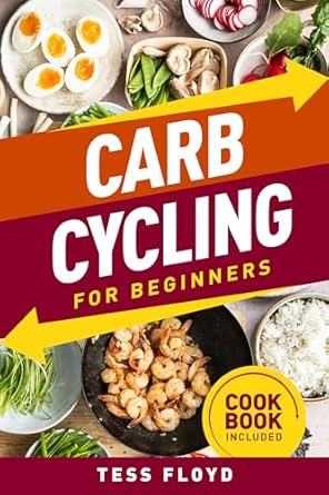 Unlock Your Potential with This Must-Read Guide: Carb Cycling for Beginners: A Guide to Effortlessly Boost Energy and Shed Fat – Uncover the Power of Strategic Nutrition With A Cookbook Included