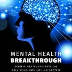 Discover the Secrets to Enhanced Well-Being: A Comprehensive Review of The Natural Mental Health Breakthrough: Achieve Mental and Physical Well-Being with Lithium Orotate Discover the Secrets to Enhanced Well-Being: A Comprehensive Review of The Natural Mental Health Breakthrough: Achieve Mental and Physical Well-Being with Lithium Orotate