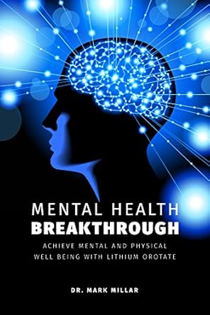 Discover the Secrets to Enhanced Well-Being: A Comprehensive Review of The Natural Mental Health Breakthrough: Achieve Mental and Physical Well-Being with Lithium Orotate