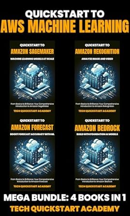 Unlock Your AI Potential with Our In-Depth Review: Quickstart To AWS Machine Learning: 4 Book Bundle: SageMaker, Rekognition, Forecast, Bedrock
