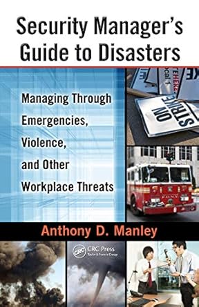 Essential Insights: Security Manager’s Guide to Disasters – Managing Through Emergencies, Violence, and Other Workplace Threats
