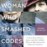 Discover the Inspiring Journey of an Unsung Heroine in ‘The Woman Who Smashed Codes: A True Story of Love, Spies, and the Unlikely Heroine Who Outwitted America’s Enemies’ Discover the Inspiring Journey of an Unsung Heroine in ‘The Woman Who Smashed Codes: A True Story of Love, Spies, and the Unlikely Heroine Who Outwitted America’s Enemies’