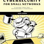 Must-Read for Every Business Owner: Cybersecurity for Small Networks: A Guide for the Reasonably Paranoid Must-Read for Every Business Owner: Cybersecurity for Small Networks: A Guide for the Reasonably Paranoid