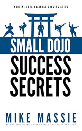 Unlocking Potential: A Must-Read Review of Small Dojo Success Secrets (Martial Arts Business Success Steps Book 1)