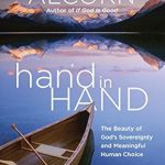 Discover the Profound Insights in this Captivating Review of ‘Hand in Hand: The Beauty of God’s Sovereignty and Meaningful Human Choice’ Discover the Profound Insights in this Captivating Review of ‘Hand in Hand: The Beauty of God’s Sovereignty and Meaningful Human Choice’