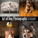Unlock the Secrets of Stunning Canine Portraits: A Review of ‘Art of Dog Photography: Pro Techniques for Everybody (Pro Photo Series)’