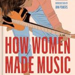 Discover the Untold Stories of Female Composers: How Women Made Music: A Revolutionary History from NPR Music